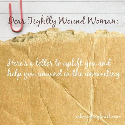 Dear Tightly Wound Woman: Facing Fears