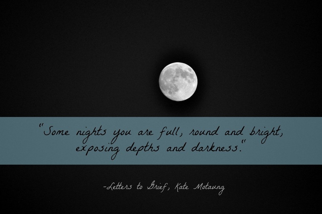 Black and White Moon picture with quote from Letters to Grief by Kate Motaung, photography and image by Katie M. Reid 