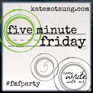 Five Minute Friday button for Kate Motaung