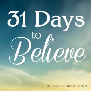 31 Days to Believe series by Jolene Underwood