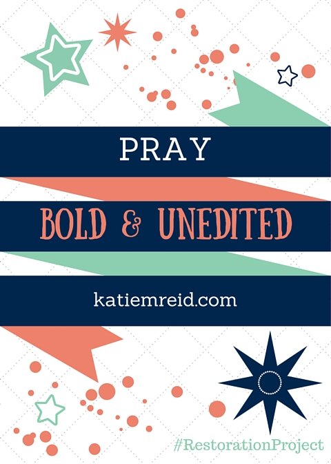 Pray Bold and Unedited by Katie M. Reid