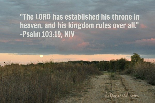 The Lord is on his throne in heaven Psalm 103:19