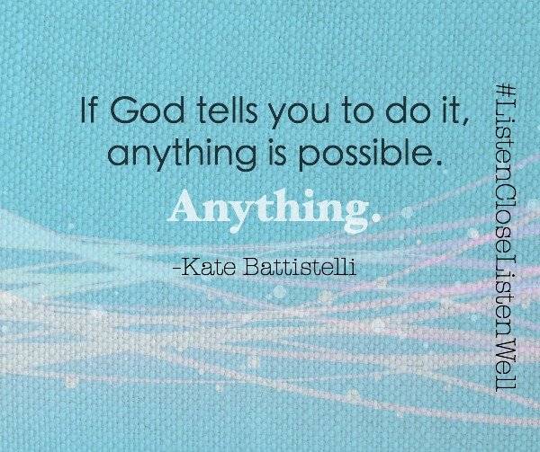 Anything is possible if God tells you to do it quote by Kate Battistelli