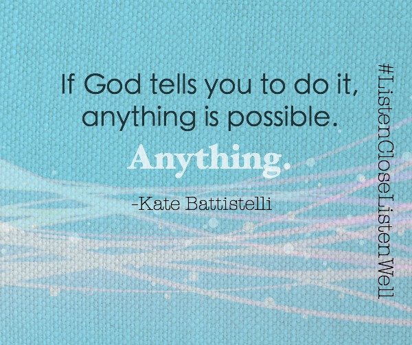 Anything is possible if God tells you to do it quote by Kate Battistelli