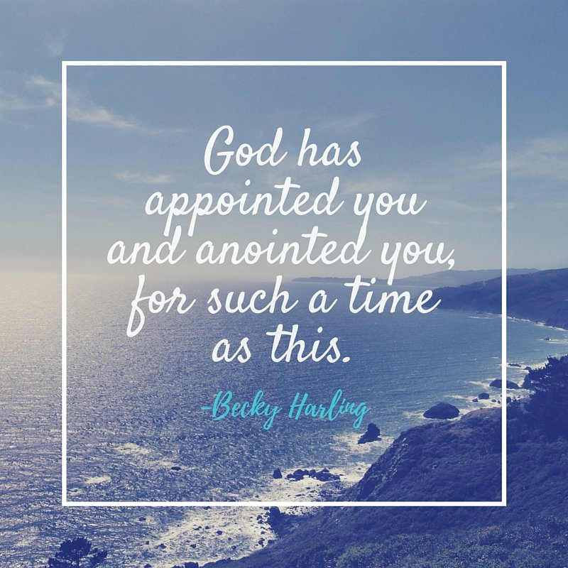 Becky Harling quote about being appointed and anointed for such a time as this 