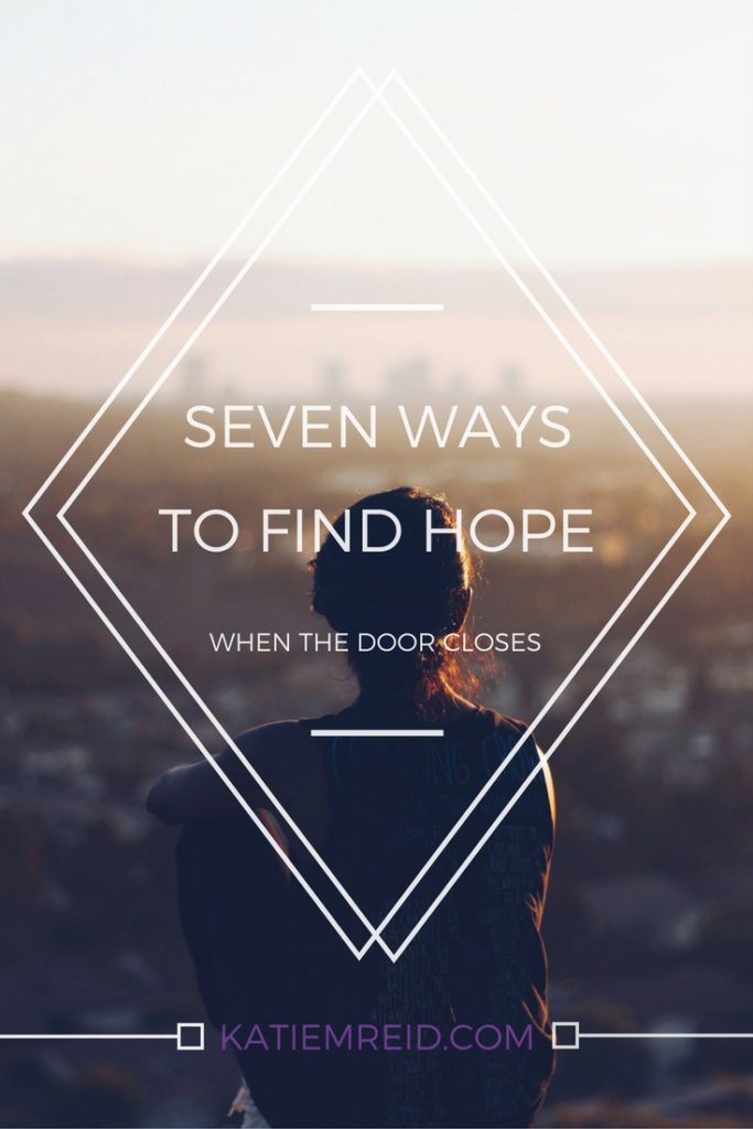 Seven ways to have hope when the door closes by Katie M. Reid