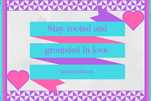 stay rooted and grounded in love