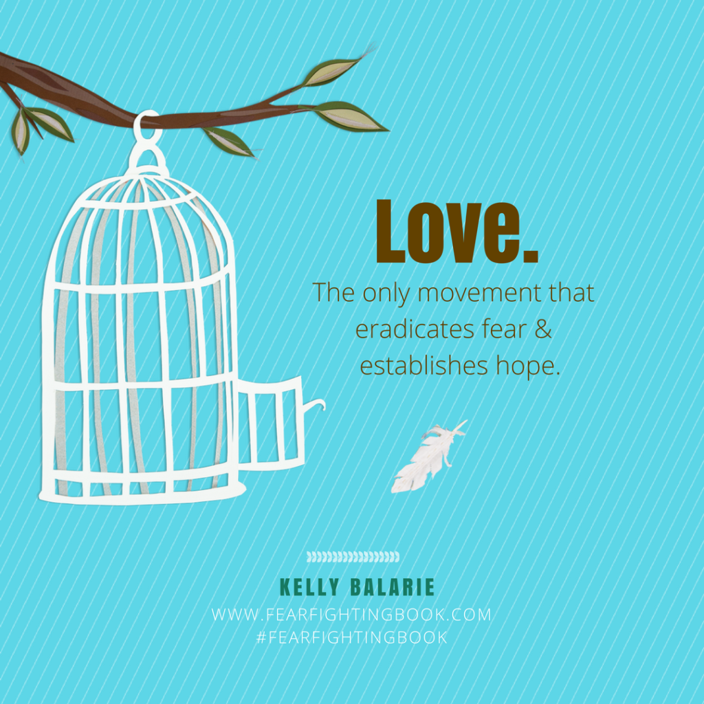 Love eradicates fear quote by Kelly Balarie author of Fear-fighting book 