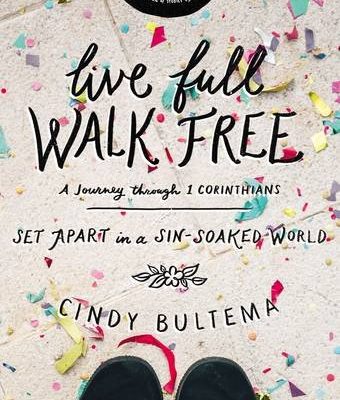 Live Full, Walk Free Bible study by Cindy Bultema