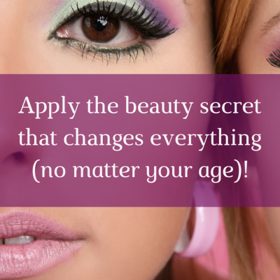 Apply the beauty secret that changes everything, no matter what your age!