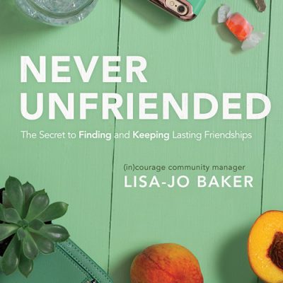 Never Unfriended book by Lisa-Jo Baker