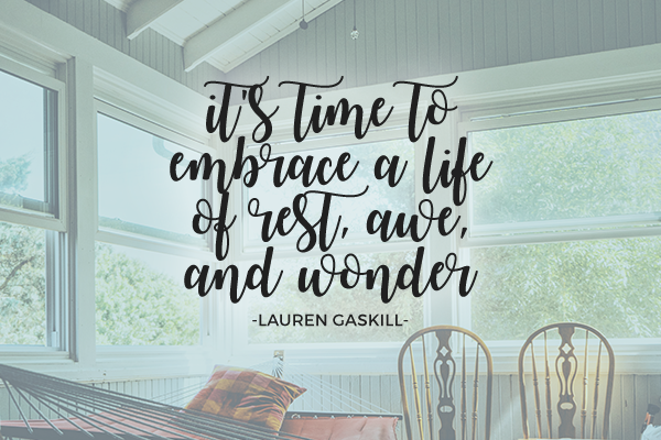 embrace a life of rest, awe, and wonder by Lauren Gaskill