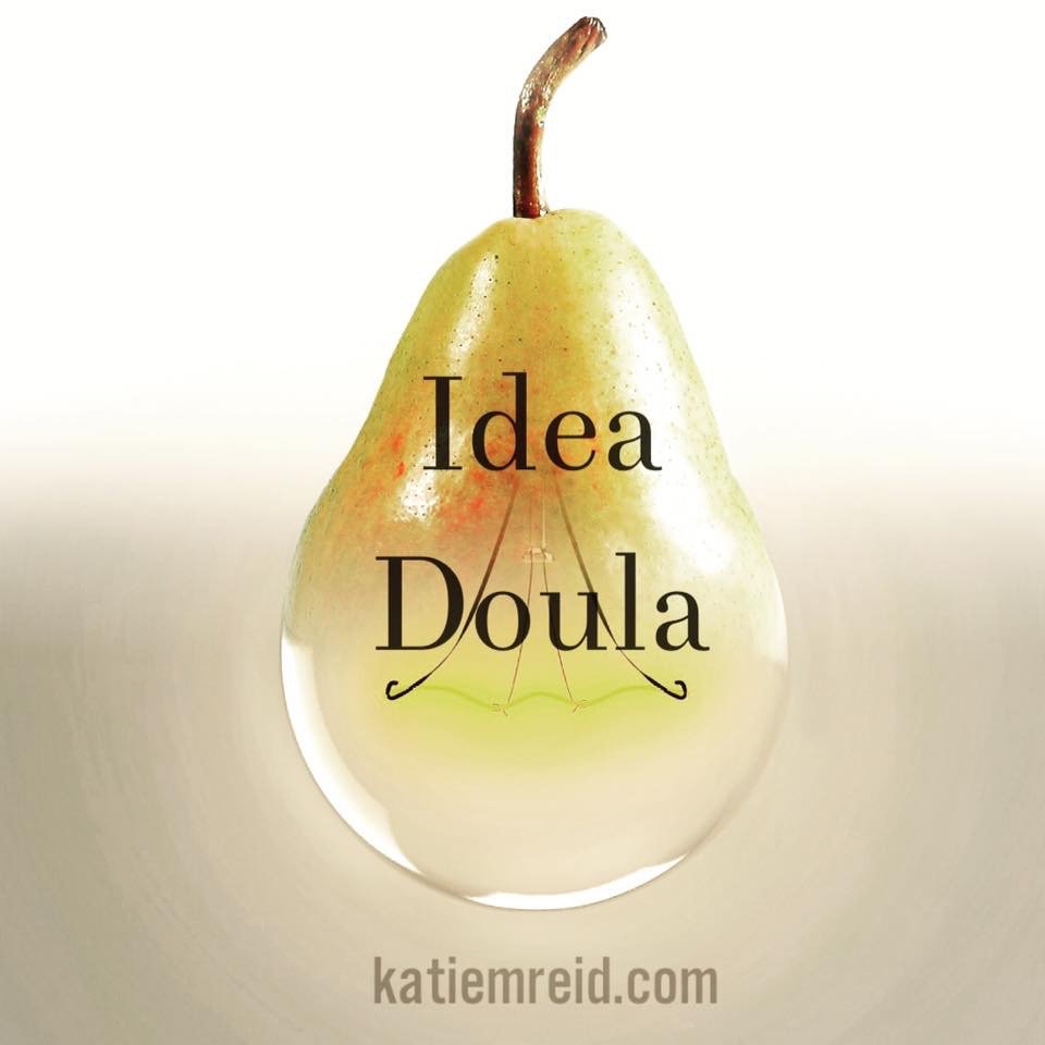 Katie M. Reid Idea Doula helping give birth to your dreams 