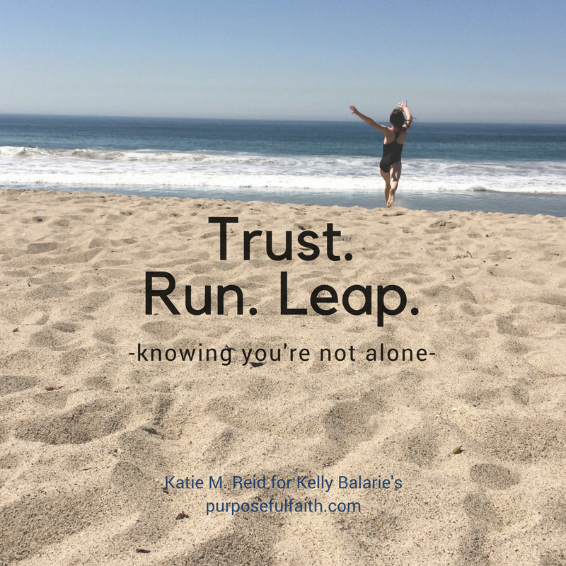 Trust, run, leap quote by Katie M. Reid Photography for Purposeful Faith blog