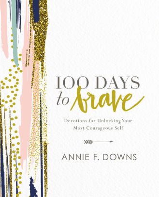 100 Days to Brave by Annie F. Downs 