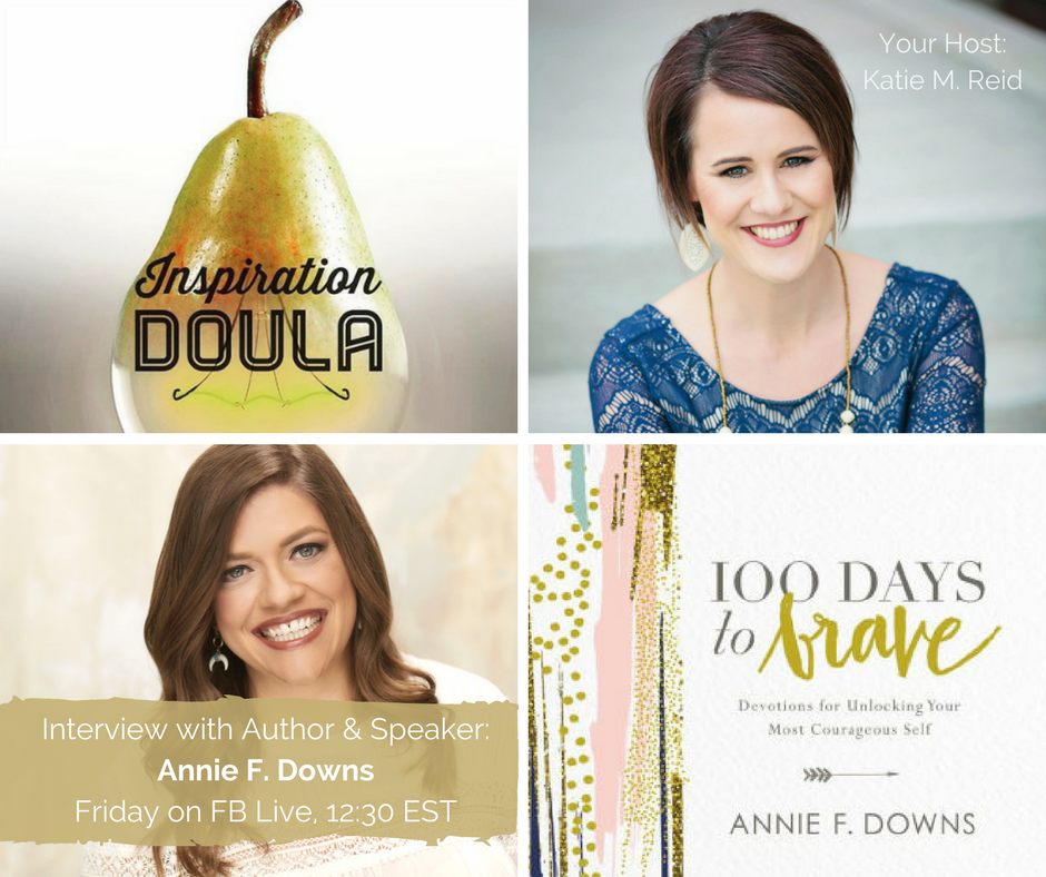 Inspiration Doula Katie M. Reid Interviews Annie F. Downs about 100 Days to Brave 