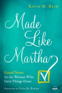 Made Like Martha: Good News for the Woman Who Gets Things Done by Katie M. Reid book cover published by WaterBrook