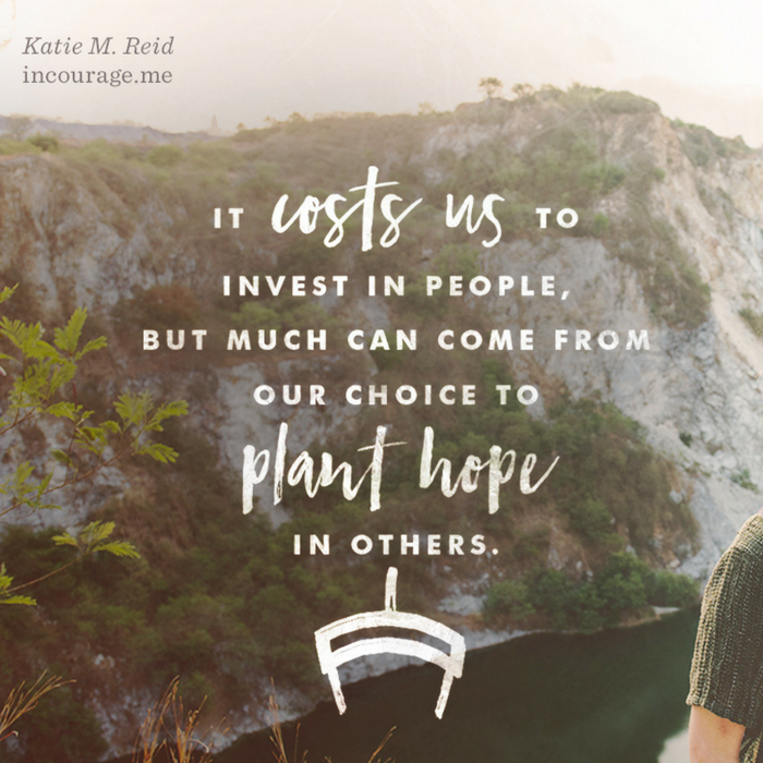 Invest in people plant hope in others quote by Katie M. Reid for incourage 