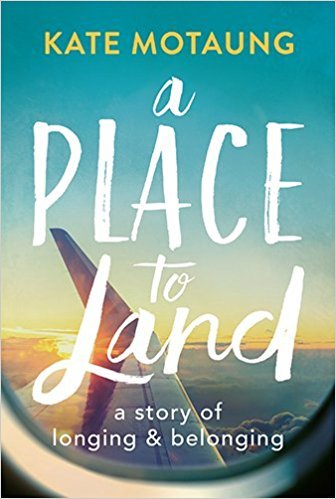 A Place to Land a story of longing and belonging by author Kate Motaung 