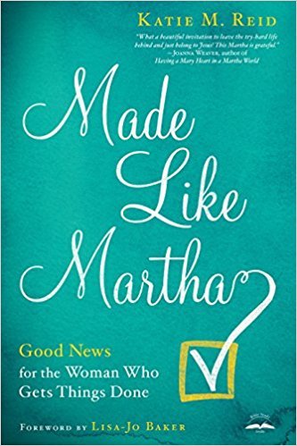 Made Like Martha book by Katie M. Reid with endorsement from Joanna Weaver 