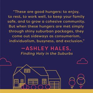 Living for God in the suburbs quote by Ashley Hales