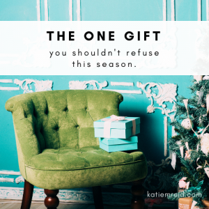 the one gift you should not refuse this season katie reid