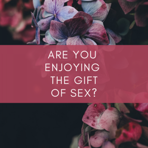 enjoy the gift of sex within your marriage guest post by Ashley Willis of Marriage Today