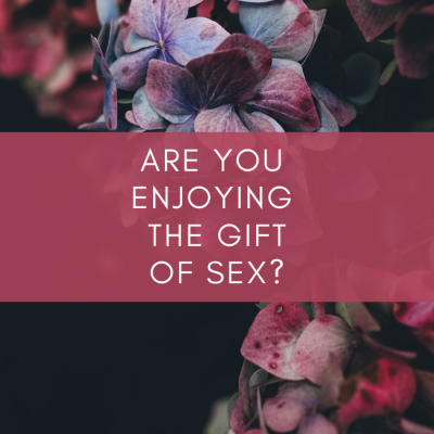 Enjoying the Gift of Sex in Your Marriage