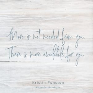 More available for you by Kristin Funston author of More for Mom