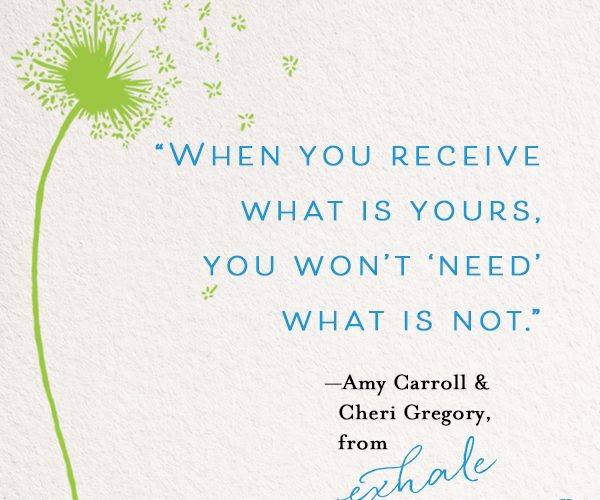 Receive what is yours quote from Exhale book by Gregory and Carroll