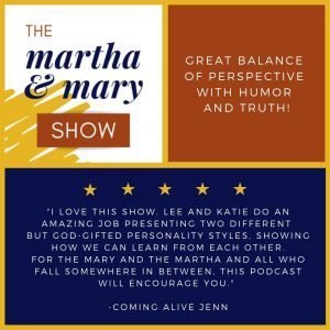 Martha + Mary Show podcast with Katie Reid and Lee Nienhuis 5 star rating review