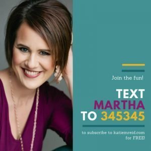 Text the word Martha to 345345 to subscribe to Katie's newsletter for free.