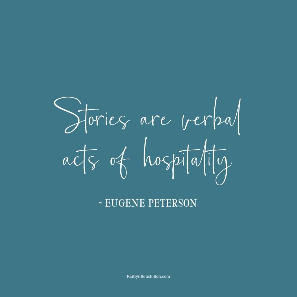 Stories are verbal acts of hospitality quote by Eugene Peterson designed by Kaitlyn Bouchillon 