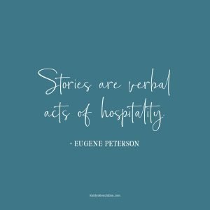 Stories are verbal acts of hospitality quote by Eugene Peterson designed by Kaitlyn Bouchillon