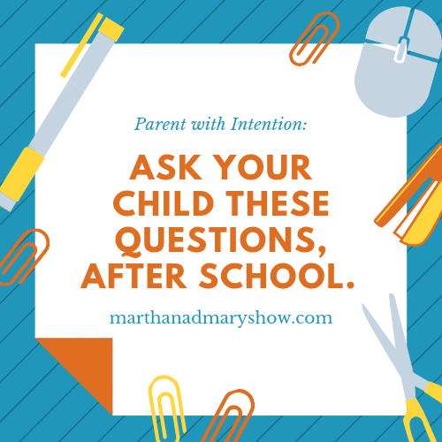 Ask your child these questions after the school day Katie Reid and Lee Nienhuis Martha Mary Show podcast tips