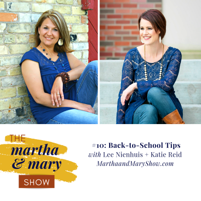 Episode #10 of The Martha + Mary Show: Back-to-School Tips