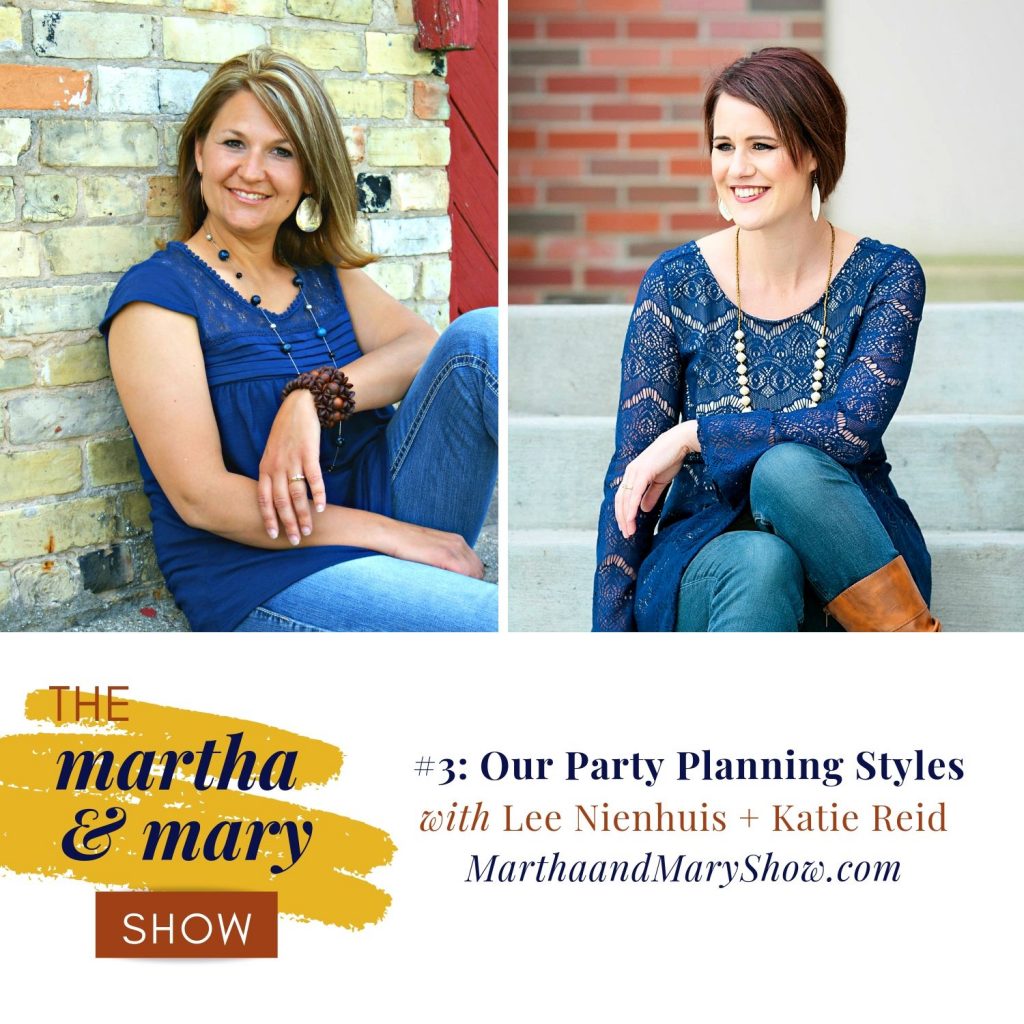 Our Party Planning Styles Episode 3 The Martha Mary Show Lee Nienhuis Katie Reid 