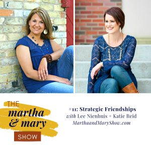 Strategic Friendships Episode 11 Martha Mary Show Lee Neinhuis Katie Reid Abby Banfield