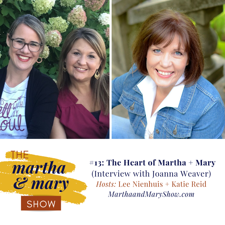 The Heart of Martha + Mary Episode 13 (Interview with Joanna Weaver
