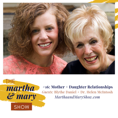 Mother + Daughter Relationships: Episode #16 (Interview with Blythe Daniel + Dr. Helen McIntosh)