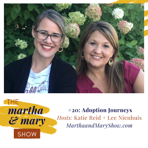 Adoption Journeys Episode 20 Martha Mary Show Lee Nienhuis Katie Reid podcast