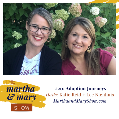 Adoption Journeys: Episode #20 of The Martha + Mary Show