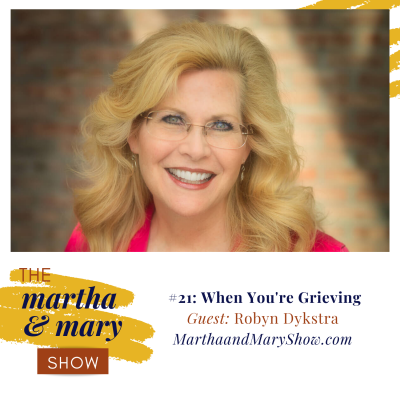 When You’re Grieving: Episode #21 (Interview with Robyn Dykstra)