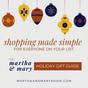 Martha Mary Show Holiday Gift Guide Shopping Podcast