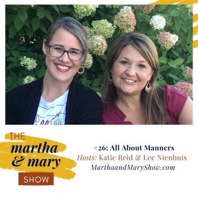 Katie Reid Lee Nienhuis hosts Martha Mary Show podcast manners