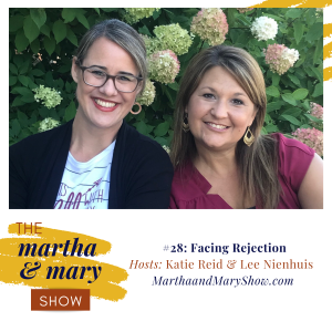 Facing Rejection Episode #28 Martha Mary Show Katie Reid Lee Nienhuis