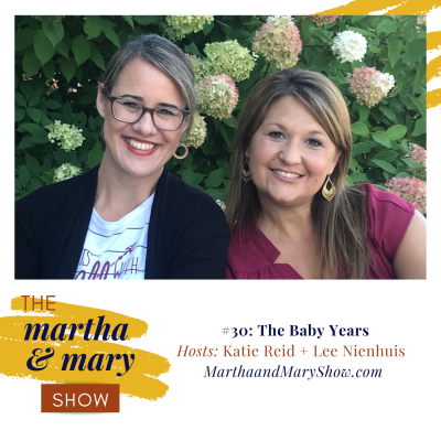 The Baby Years: Episode #30 of The Martha + Mary Show