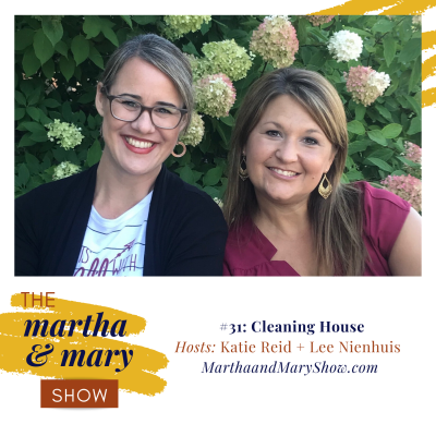 Cleaning House: Episode #31 of The Martha + Mary Show