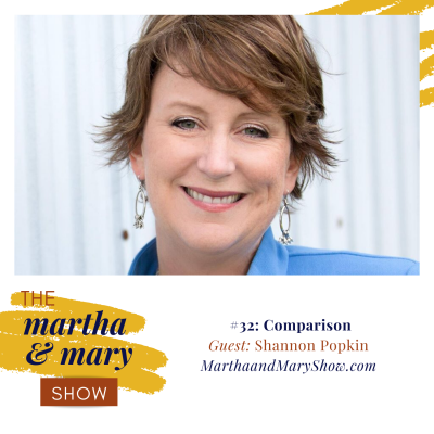 Comparison with Shannon Popkin: Epsiode #32 of The Martha + Mary Show