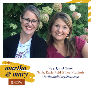 Quiet Time Episode 33 Martha Mary Show Hosts Katie Reid Lee Nienhuis